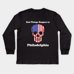 Bad things happen in philadelphia T-Shirt Kids Long Sleeve T-Shirt